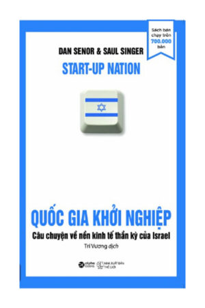 Sách Quốc Gia Khởi Nghiệp - Bí Quyết Xây Dựng Nền Kinh Tế Thần Kỳ Của Israel (Dan Senor & Saul Singer)