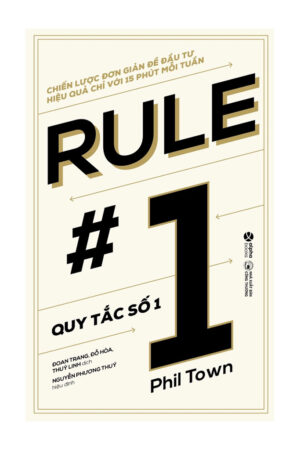 Sách Quy Tắc Số 1 (Phil Town) - Chiến Lược Đầu Tư Chứng Khoán Hiệu Quả Cho Người Mới Bắt Đầu